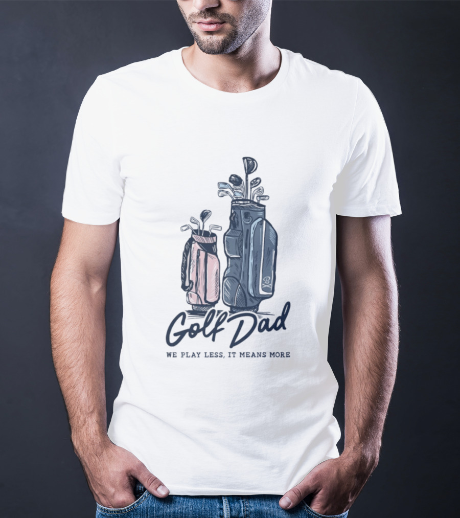 Golf Dad We Play Less It Means More Golf Bag T-Shirt