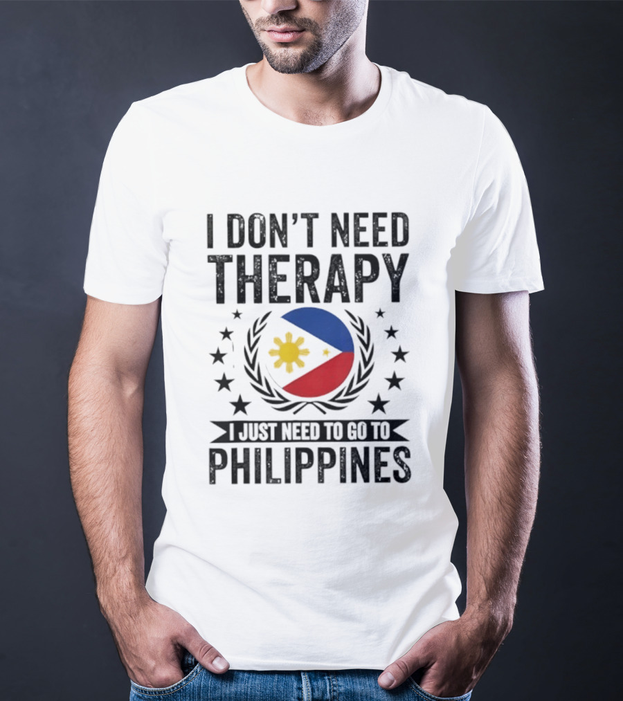 I Don't Need Therapy I Just Need To Go To Philippines Flag And Stars T-Shirt