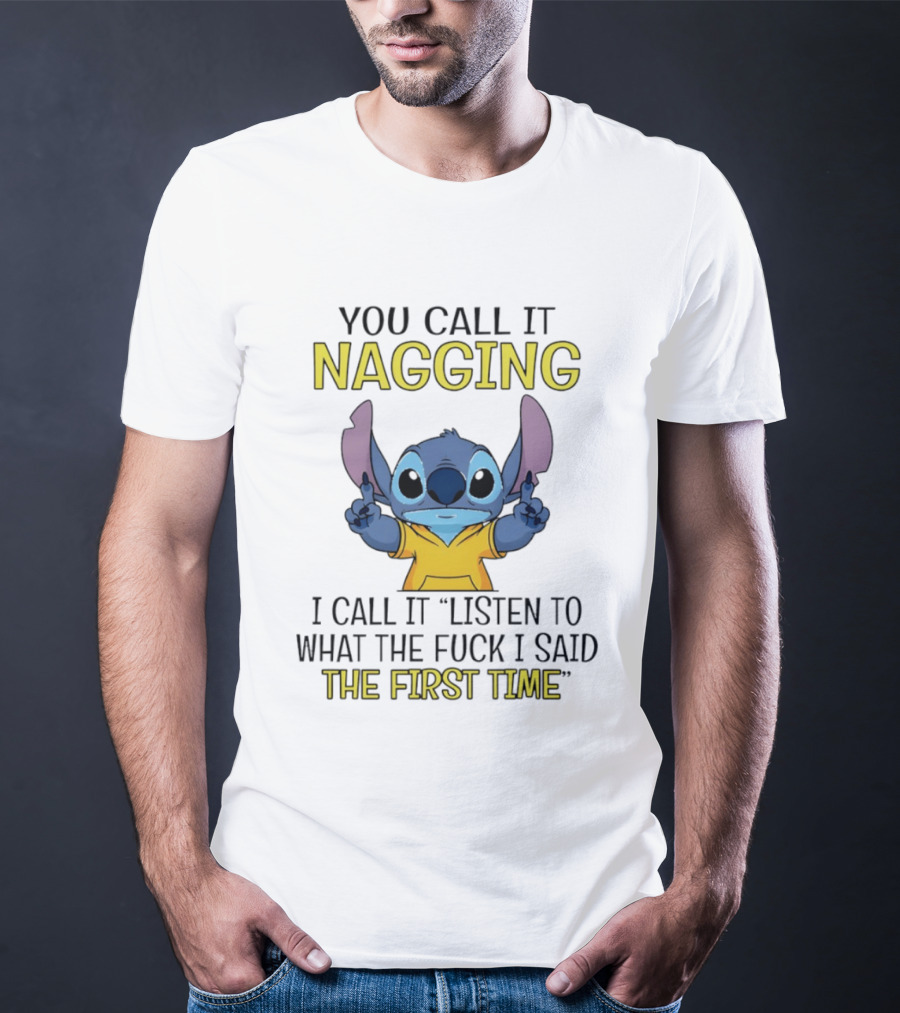 Stitch Nagging Listen To What I Said The First Time T-Shirt