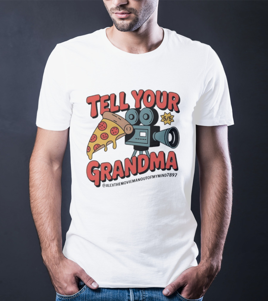 Tell Your Grandma Pizza Movie 5/5 AlexTheMoviemanoutofMymind7897 T-Shirt