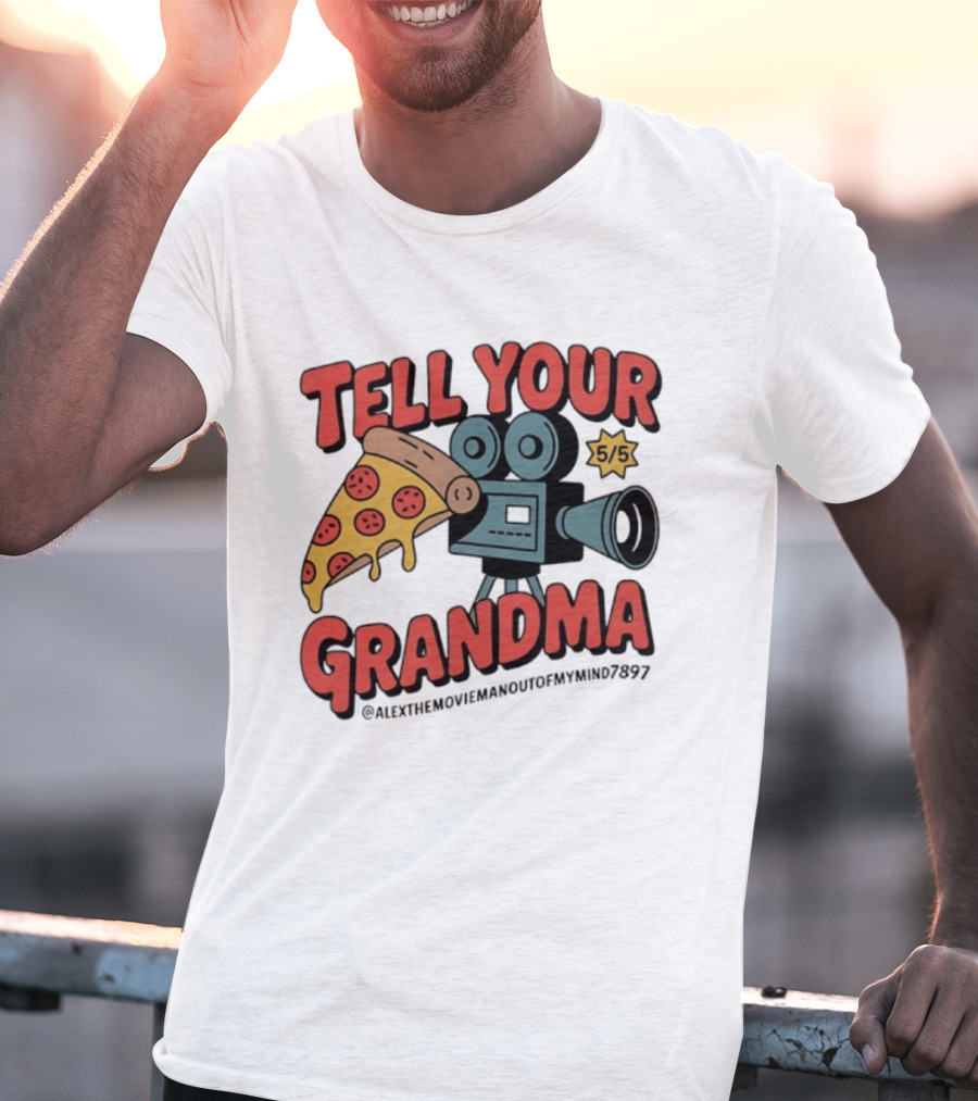 Tell Your Grandma Pizza Movie 5/5 AlexTheMoviemanoutofMymind7897 T-Shirt
