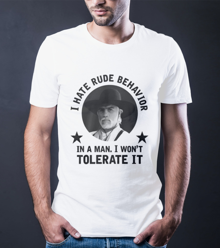 I Hate Rude Behavior Woodrow Call Quote I Won't Tolerate It T-Shirt