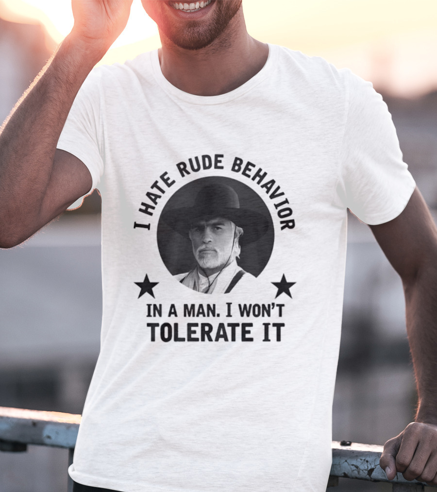 I Hate Rude Behavior Woodrow Call Quote I Won't Tolerate It T-Shirt
