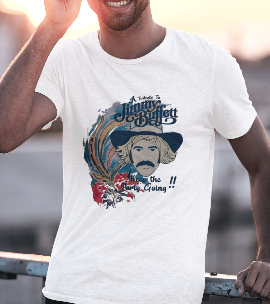 A Tribute To Jimmy Buffett Keep The Party Going T-Shirt