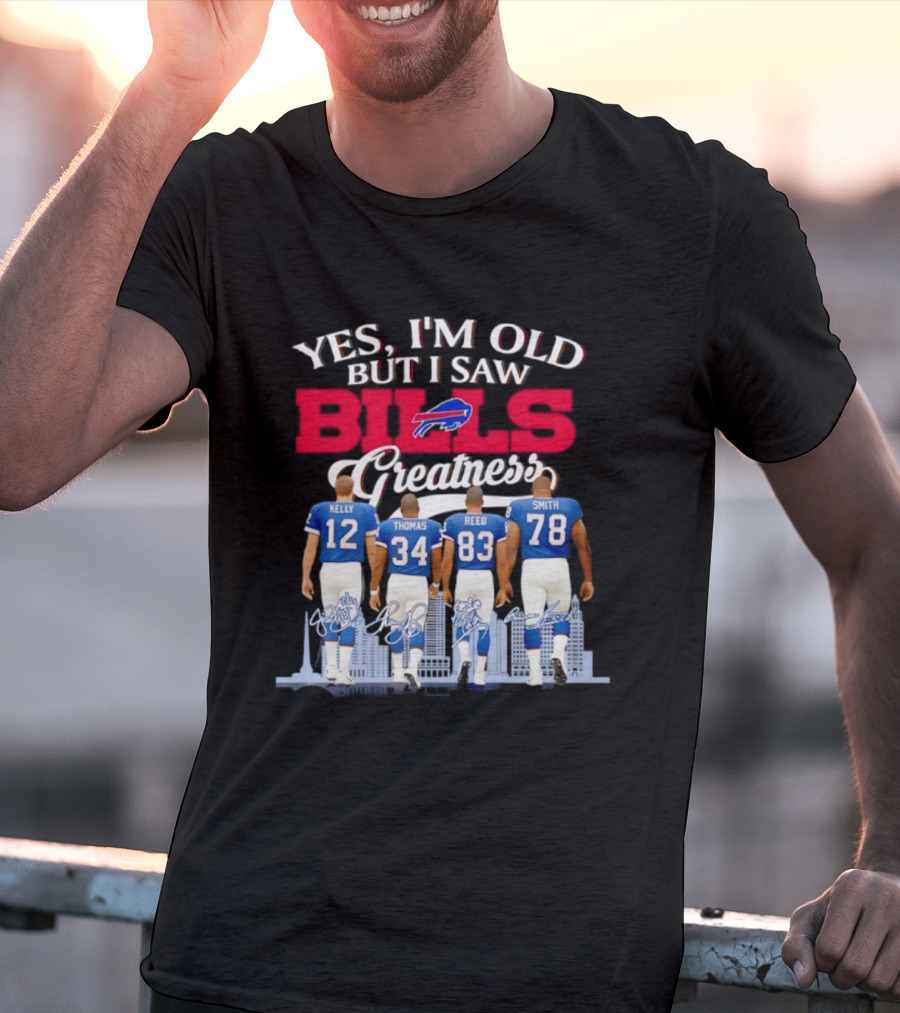 Buffalo Bills Kelly Thomas Reed Smith Yes I'm Old But I Saw Bills Greatness T-Shirt