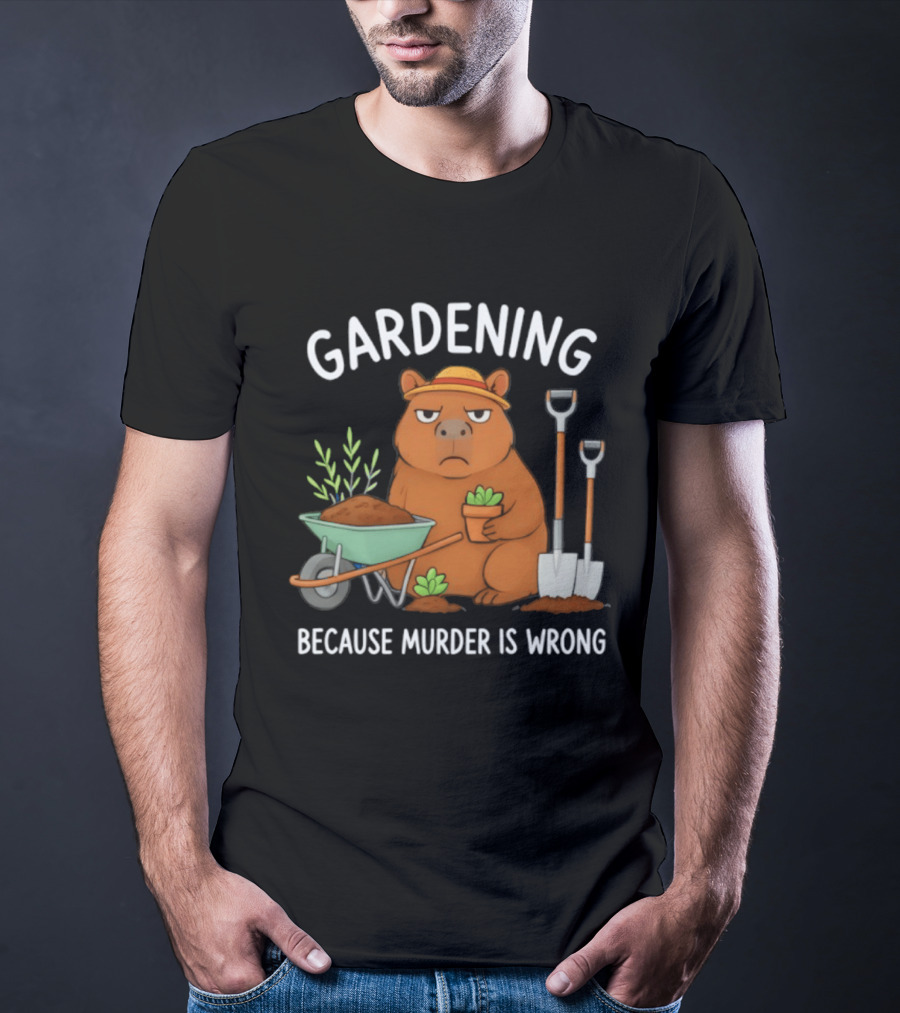 Gardening Capybara Humor Because Murder Is Wrong Phrase T-Shirt
