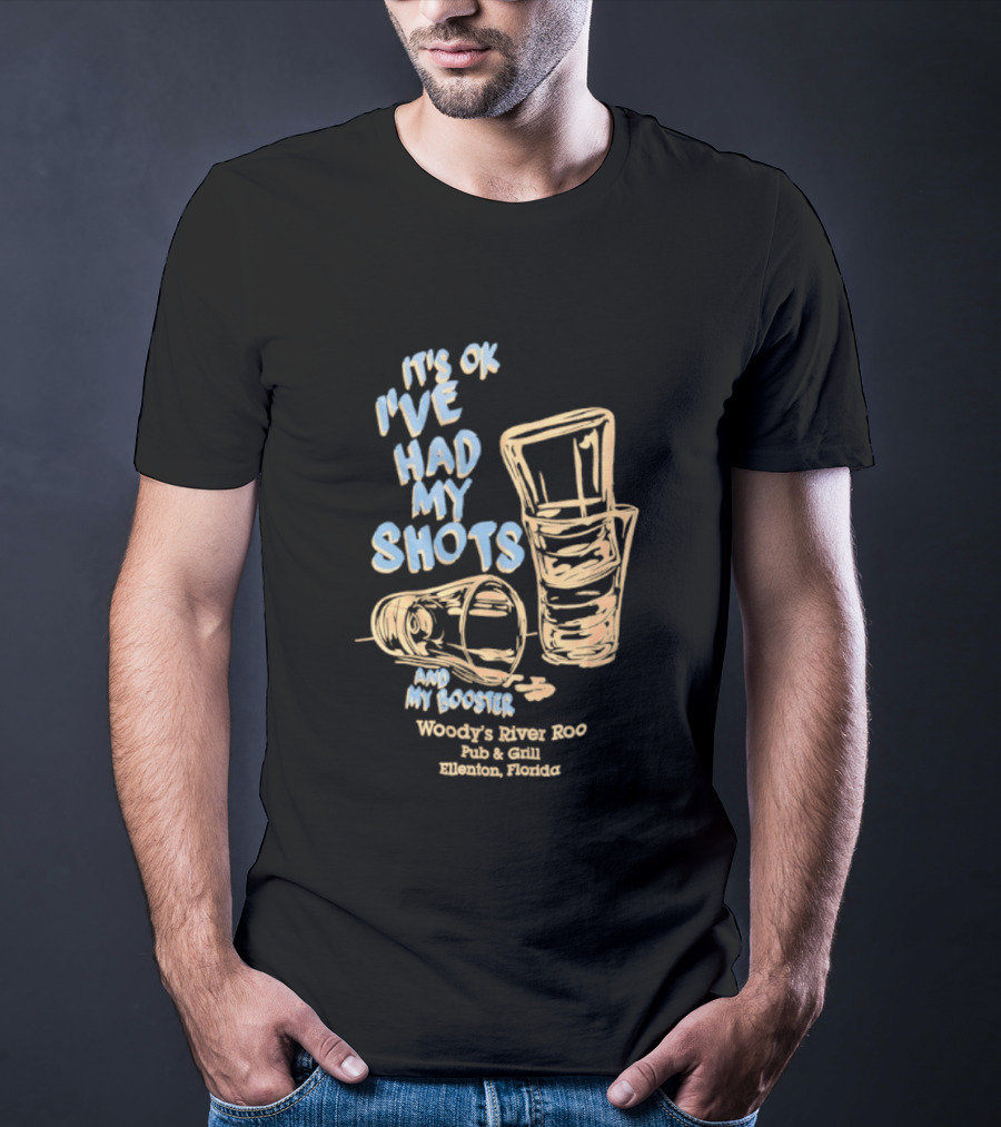 It's Ok I've Had My Shots And My Booster Woody's River Roo Pub And Grill Ellenton Florida T-Shirt