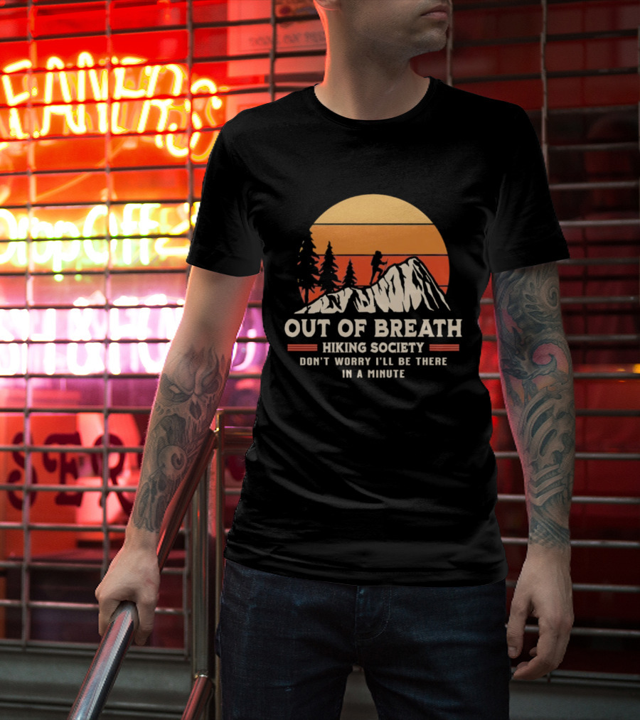 Out Of Breath Hiking Society Don't Worry I'll Be There In A Minute T-Shirt