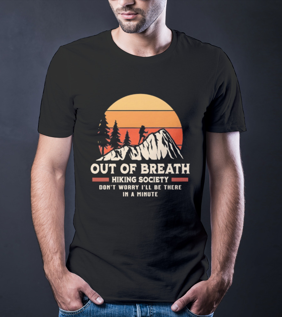 Out Of Breath Hiking Society Don't Worry I'll Be There In A Minute T-Shirt