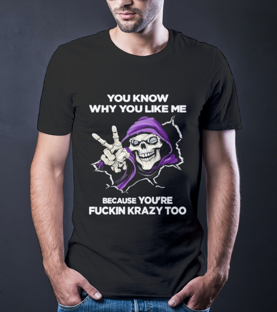 Grim Reaper You Know Why You Like Me Because You're Krazy Too Purple Hooded Skeleton Hand Sign T-Shirt