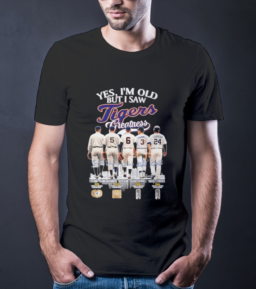 Yes I'm Old But I Saw Tigers Greatness Ty Cobb Hank Greenberg Al Kaline Alan Trammell Miguel Cabrera T-Shirt