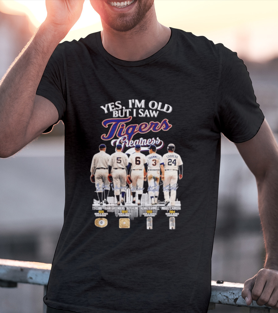 Yes I'm Old But I Saw Tigers Greatness Ty Cobb Hank Greenberg Al Kaline Alan Trammell Miguel Cabrera T-Shirt
