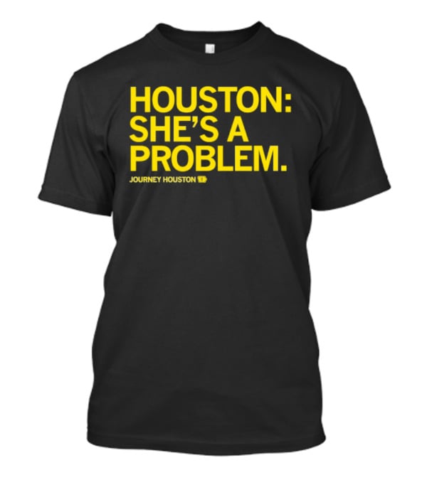 Houston She's A Problem Journey Houston T-Shirt