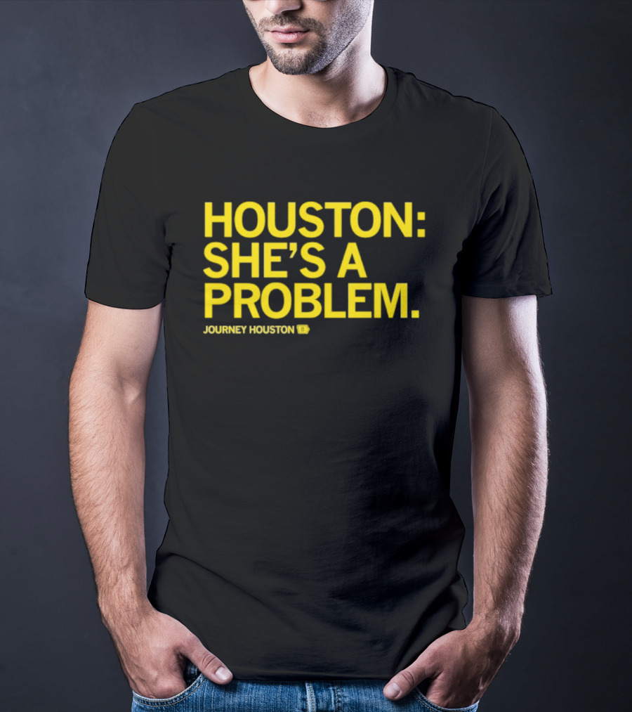 Houston She's A Problem Journey Houston T-Shirt