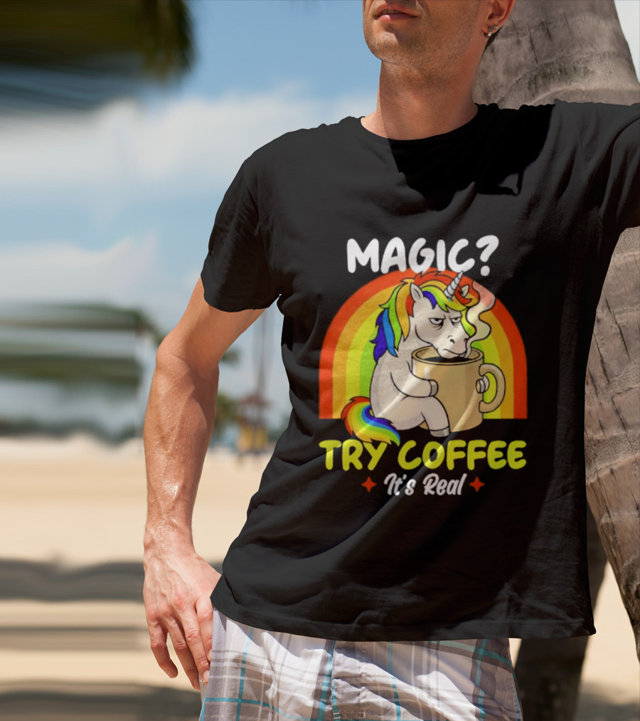 Magic? Try Coffee It's Real Colorful Unicorn Rainbow T-Shirt