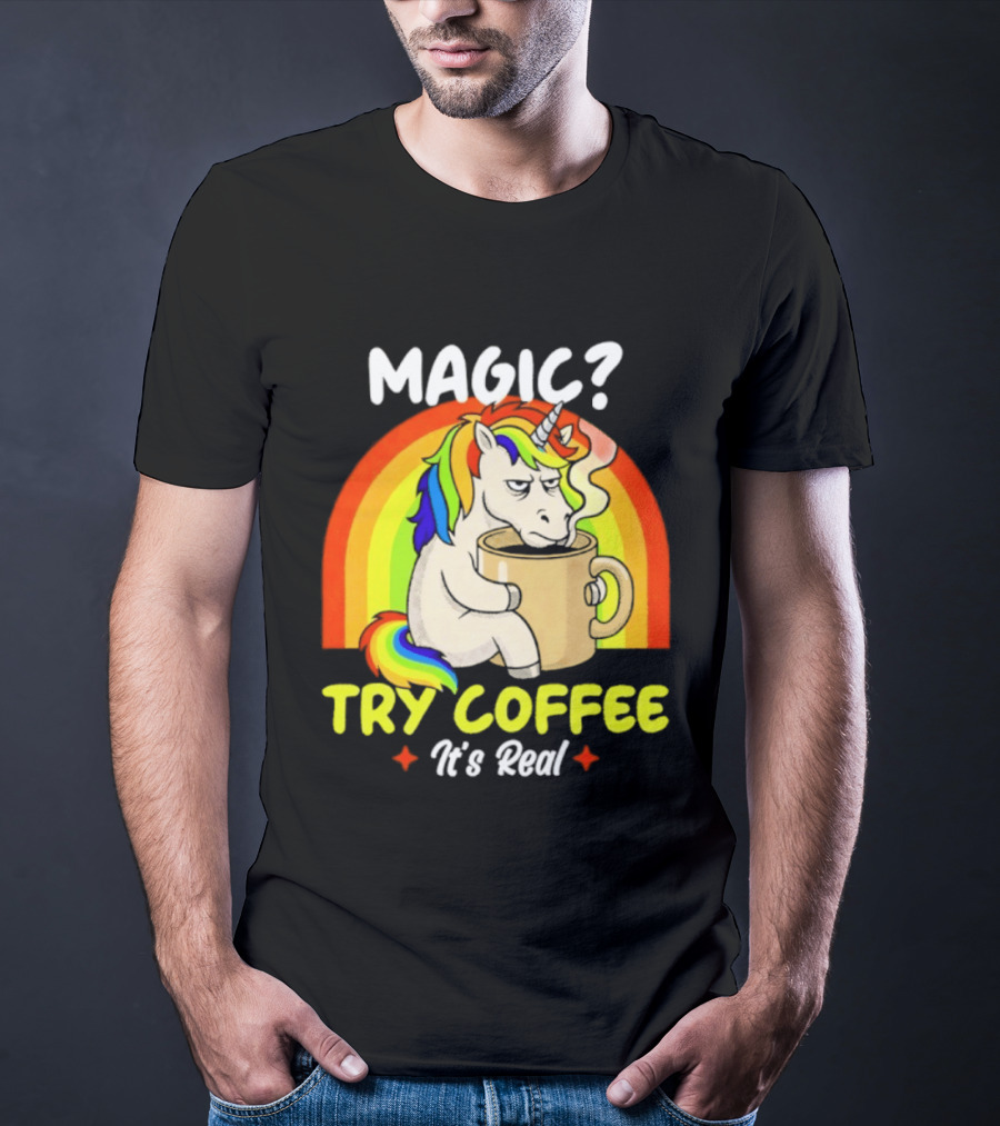 Magic? Try Coffee It's Real Colorful Unicorn Rainbow T-Shirt
