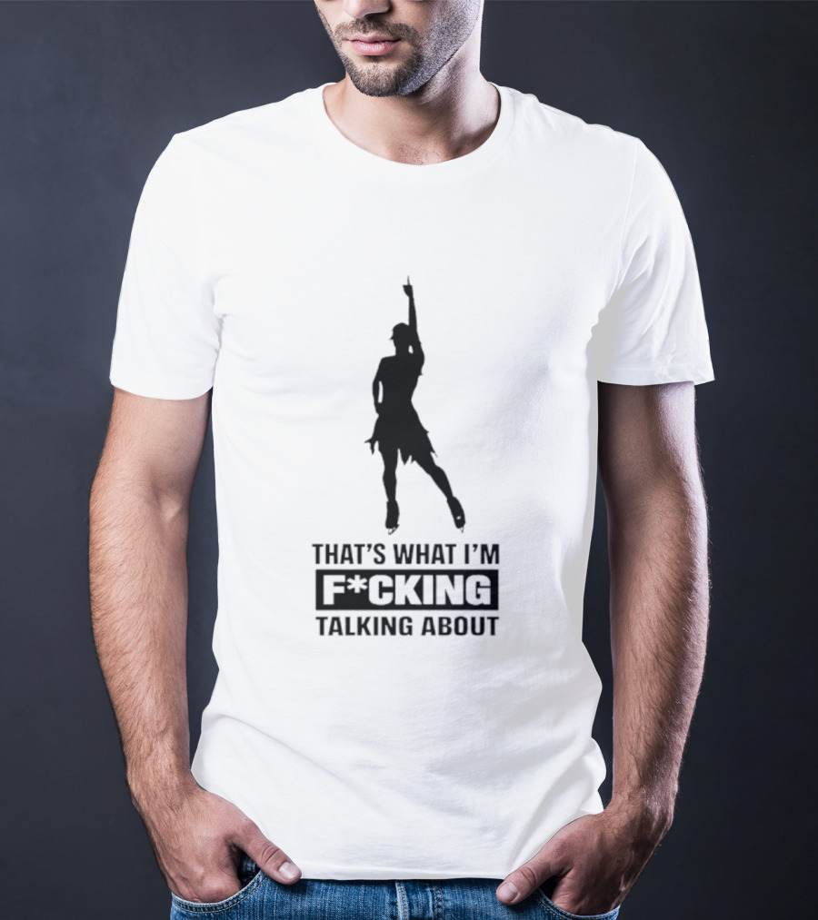 That's What I'm F*cking Talking About Dancing T-Shirt