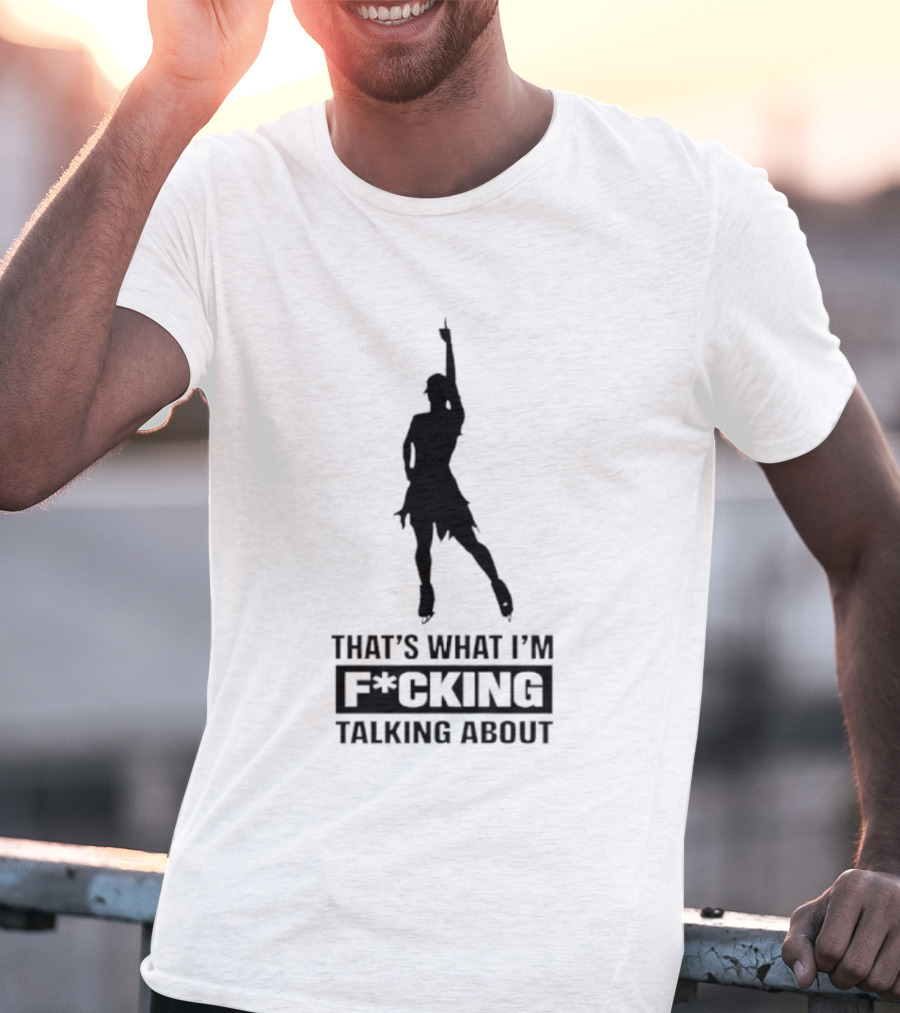 That's What I'm F*cking Talking About Dancing T-Shirt