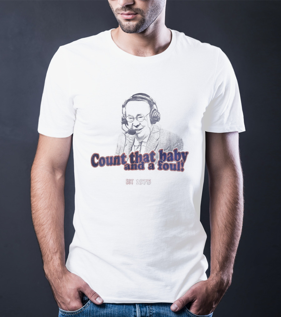 George Blaha Count That Baby And A Foul Est 1975 Iconic Sports Announcer Phrase T-Shirt