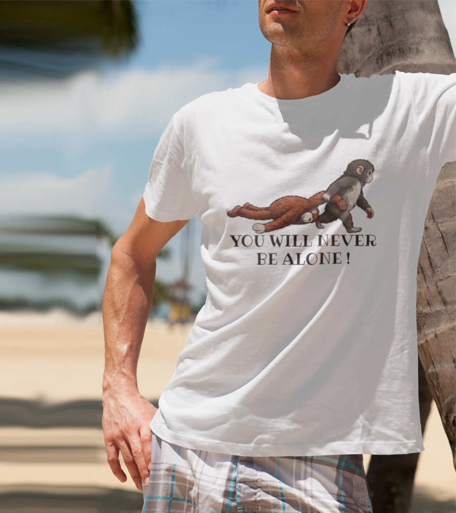 Punch The Monkey You Will Never Be Alone Playful Friendship T-Shirt