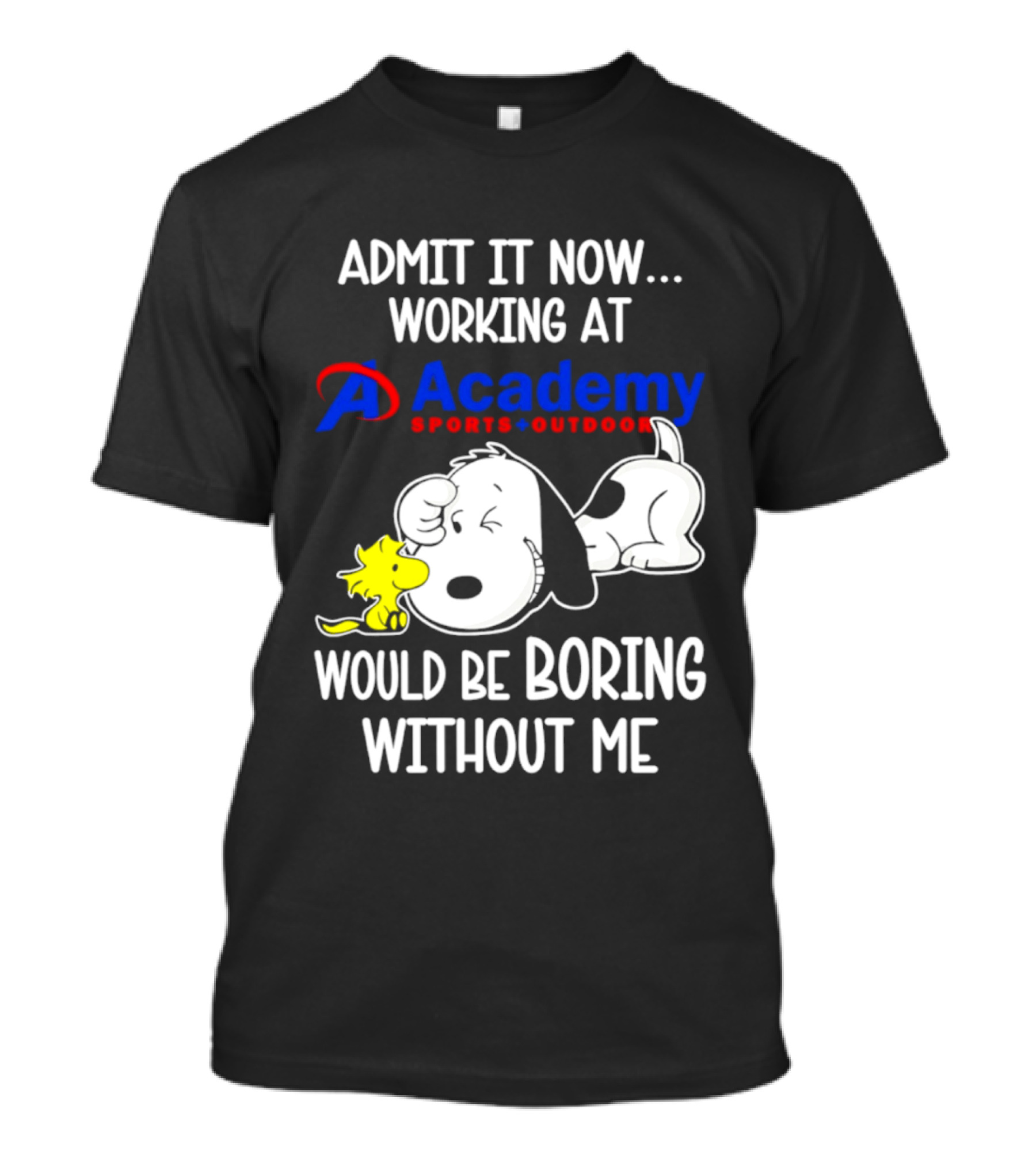 Academy Sports Outdoors Snoopy Working Admit It Would Be Boring Without Me T-Shirt
