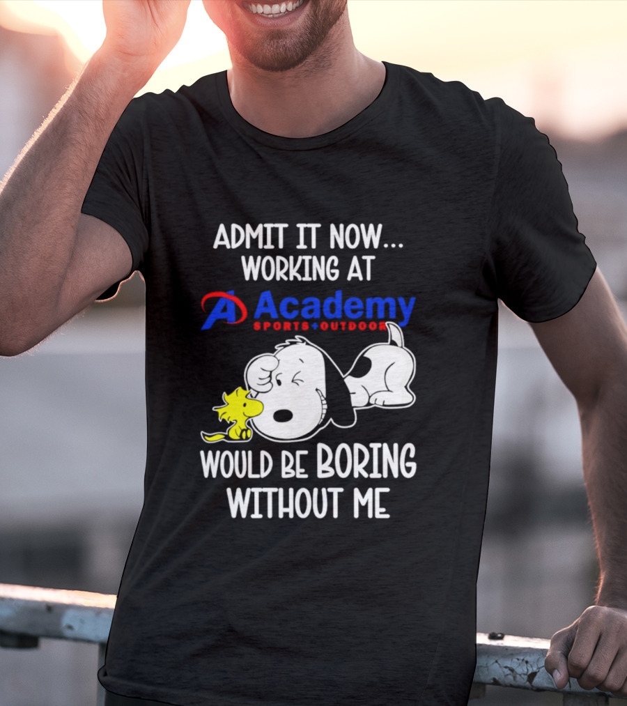 Academy Sports Outdoors Snoopy Working Admit It Would Be Boring Without Me T-Shirt