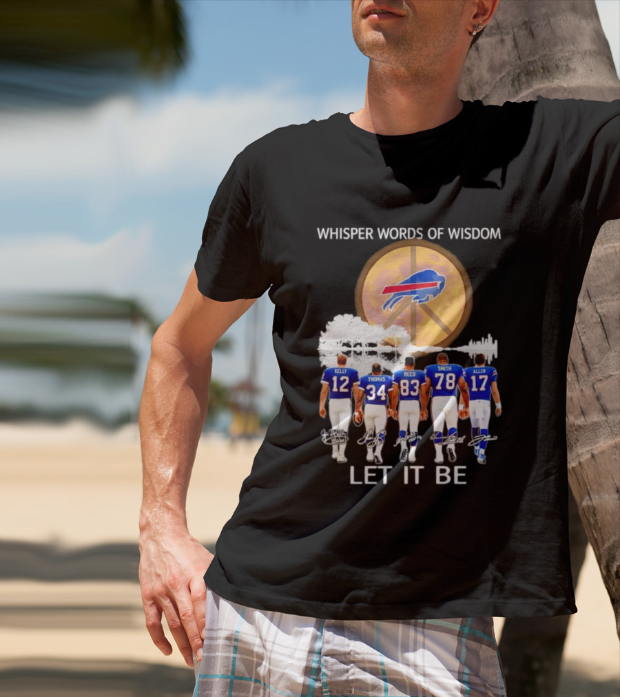 Buffalo Bills Players Kelly Thomas Reed Smith Allen Whisper Words Of Wisdom Let It Be T-Shirt