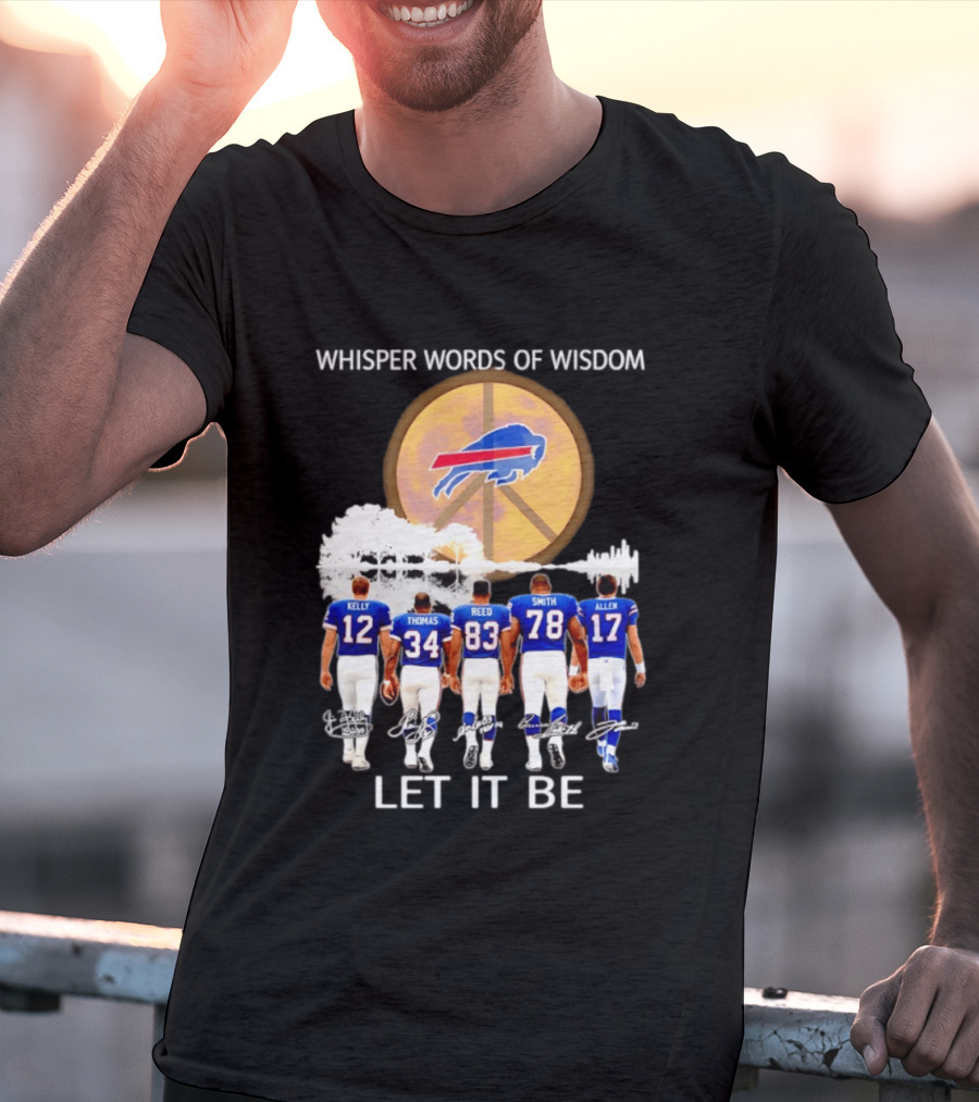 Buffalo Bills Players Kelly Thomas Reed Smith Allen Whisper Words Of Wisdom Let It Be T-Shirt