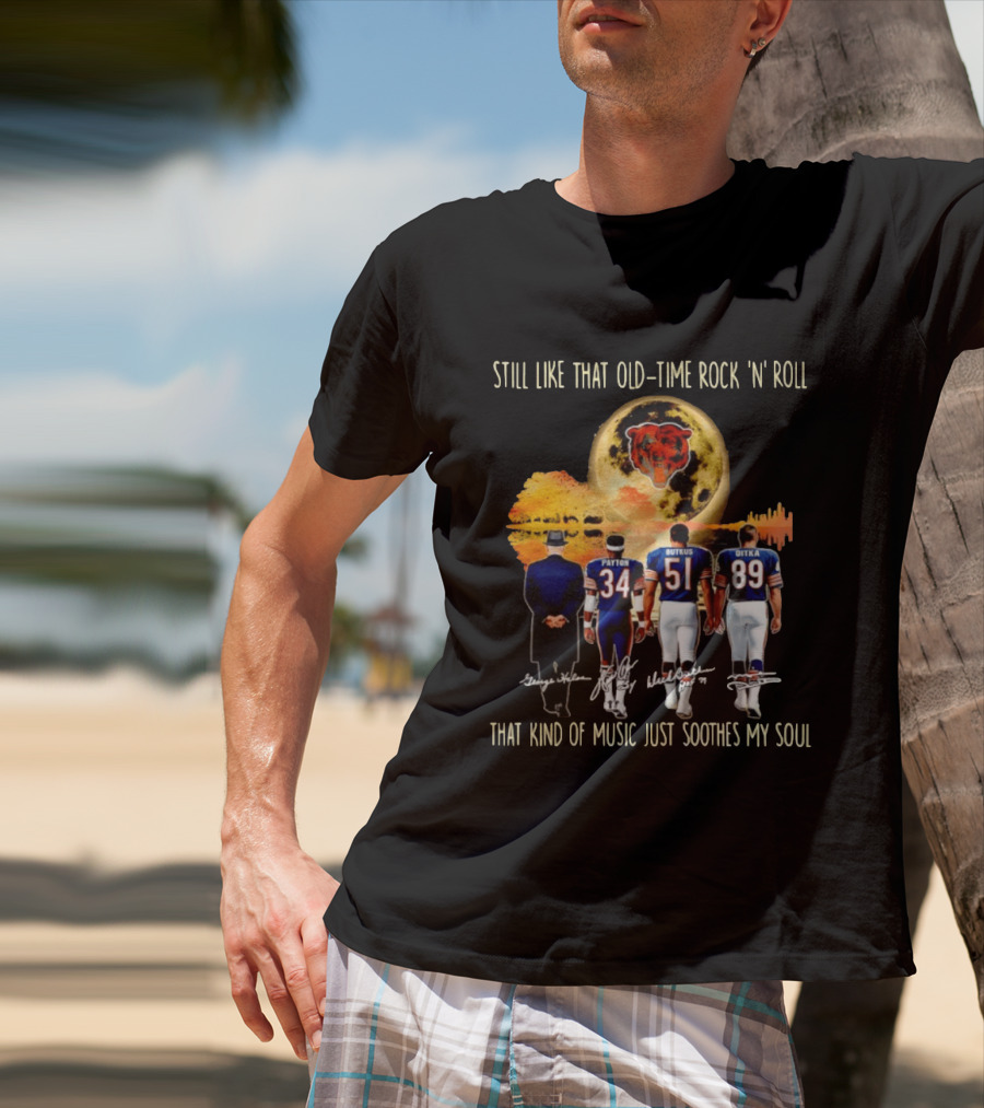 Chicago Bears Still Like That Old Time Rock 'n' Roll Music Soothes My Soul T-Shirt