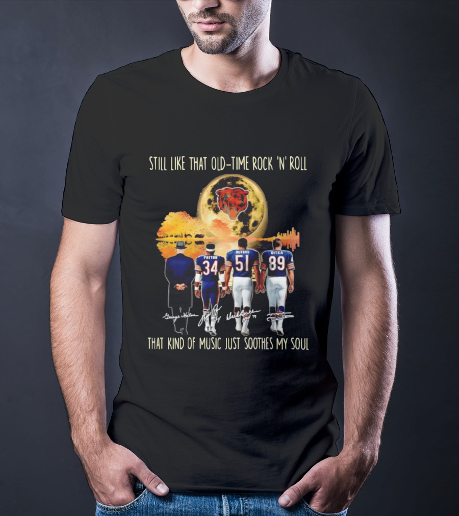 Chicago Bears Still Like That Old Time Rock 'n' Roll Music Soothes My Soul T-Shirt