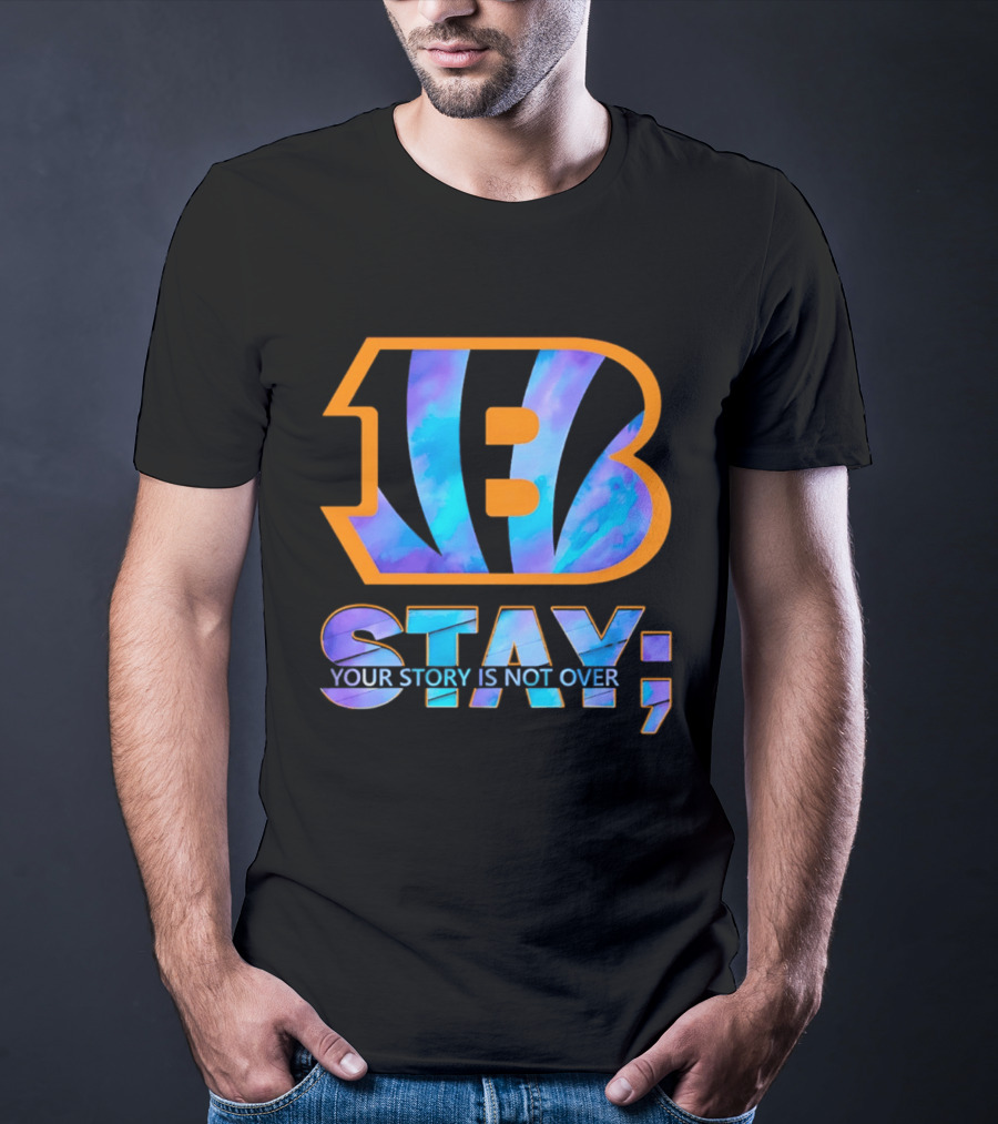 Cincinnati Bengals B Stay Your Story Is Not Over T-Shirt