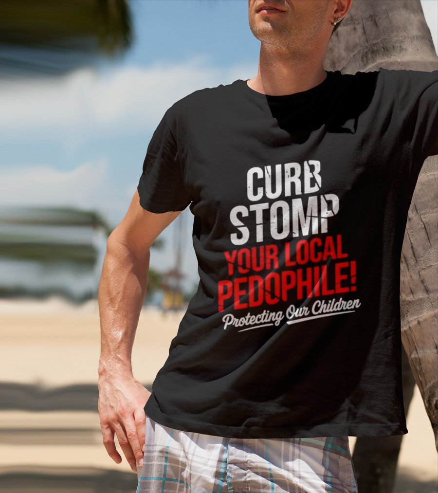 Curb Stomp Your Local Pedophile Protecting Our Children T-Shirt