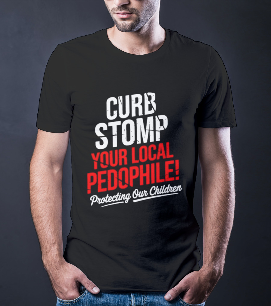 Curb Stomp Your Local Pedophile Protecting Our Children T-Shirt