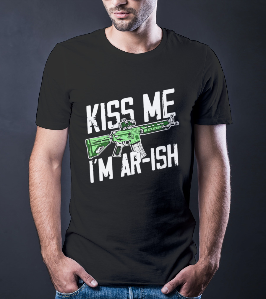 Kiss Me I'm AR Ish St Patrick's Day Rifle Humor T-Shirt