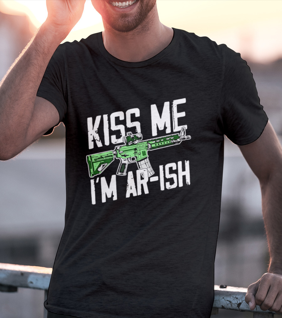 Kiss Me I'm AR Ish St Patrick's Day Rifle Humor T-Shirt