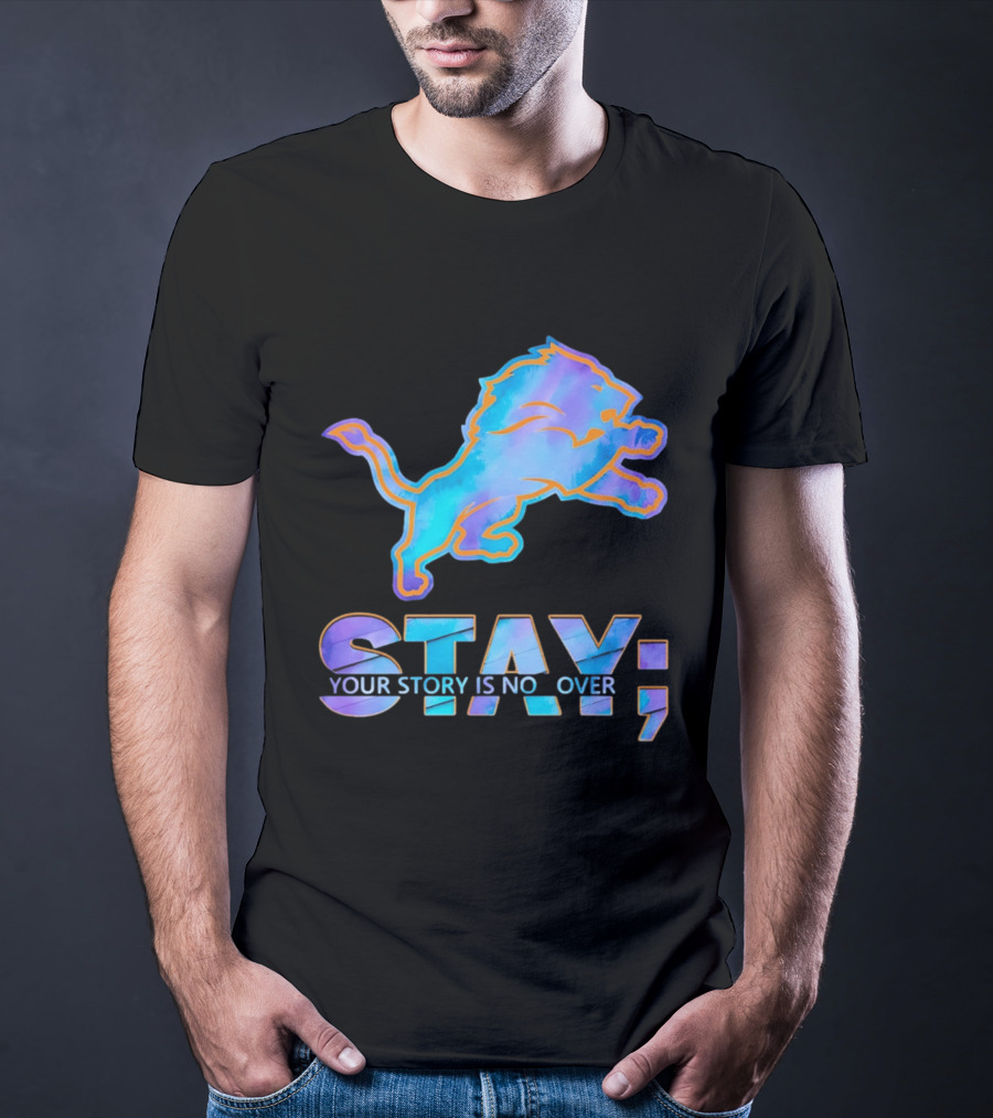 Detroit Lions Stay Your Story Is Not Over T-Shirt