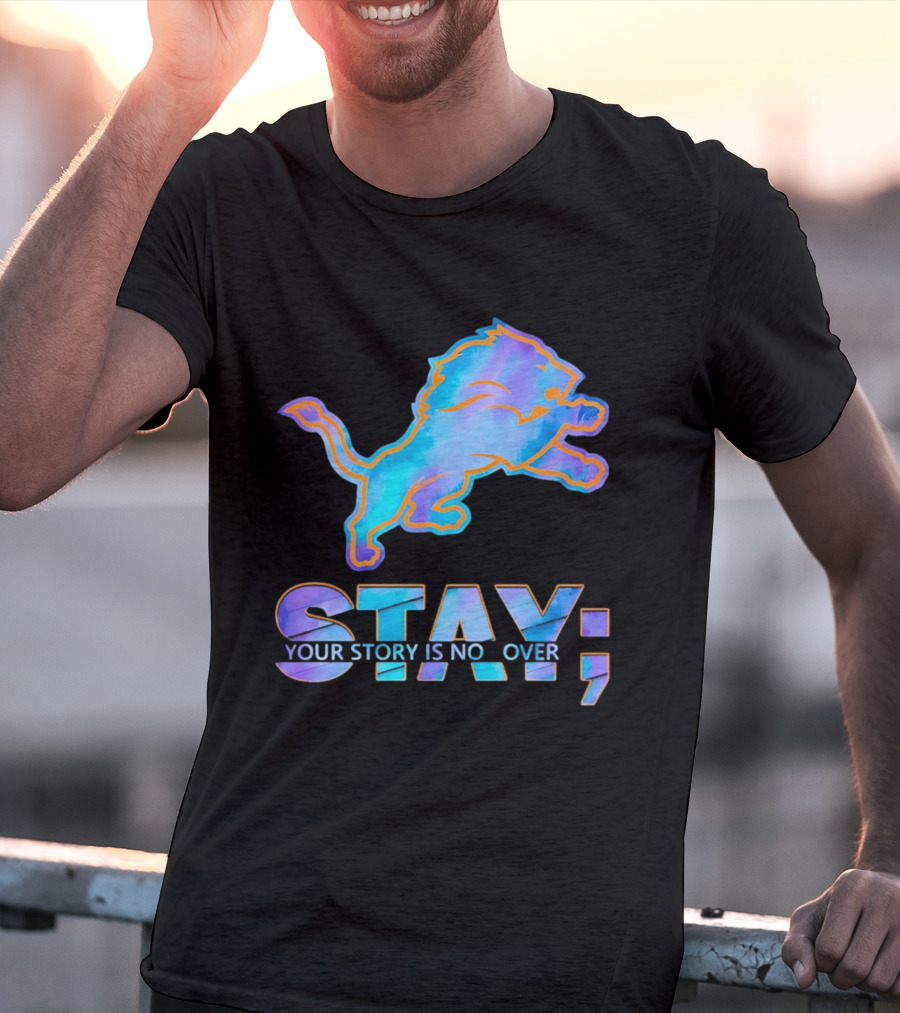 Detroit Lions Stay Your Story Is Not Over T-Shirt