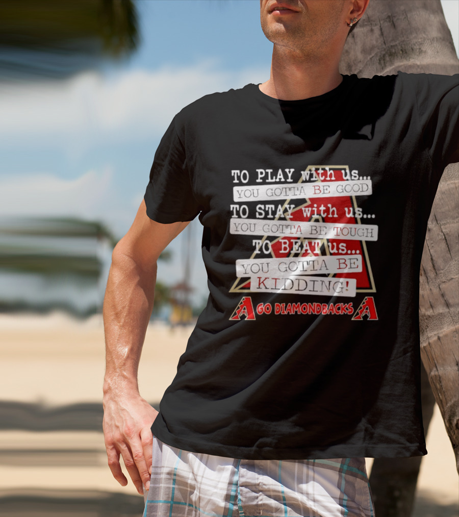 Go Arizona Diamondbacks To Play To Stay To Beat Us T-Shirt