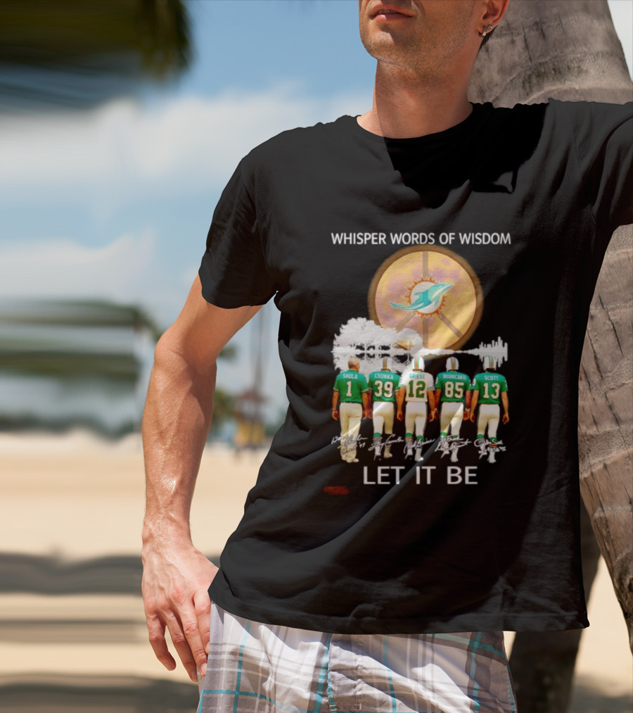 Whisper Words Of Wisdom Miami Dolphins Let It Be Shula Csonka Griese Buoniconti Scott T-Shirt