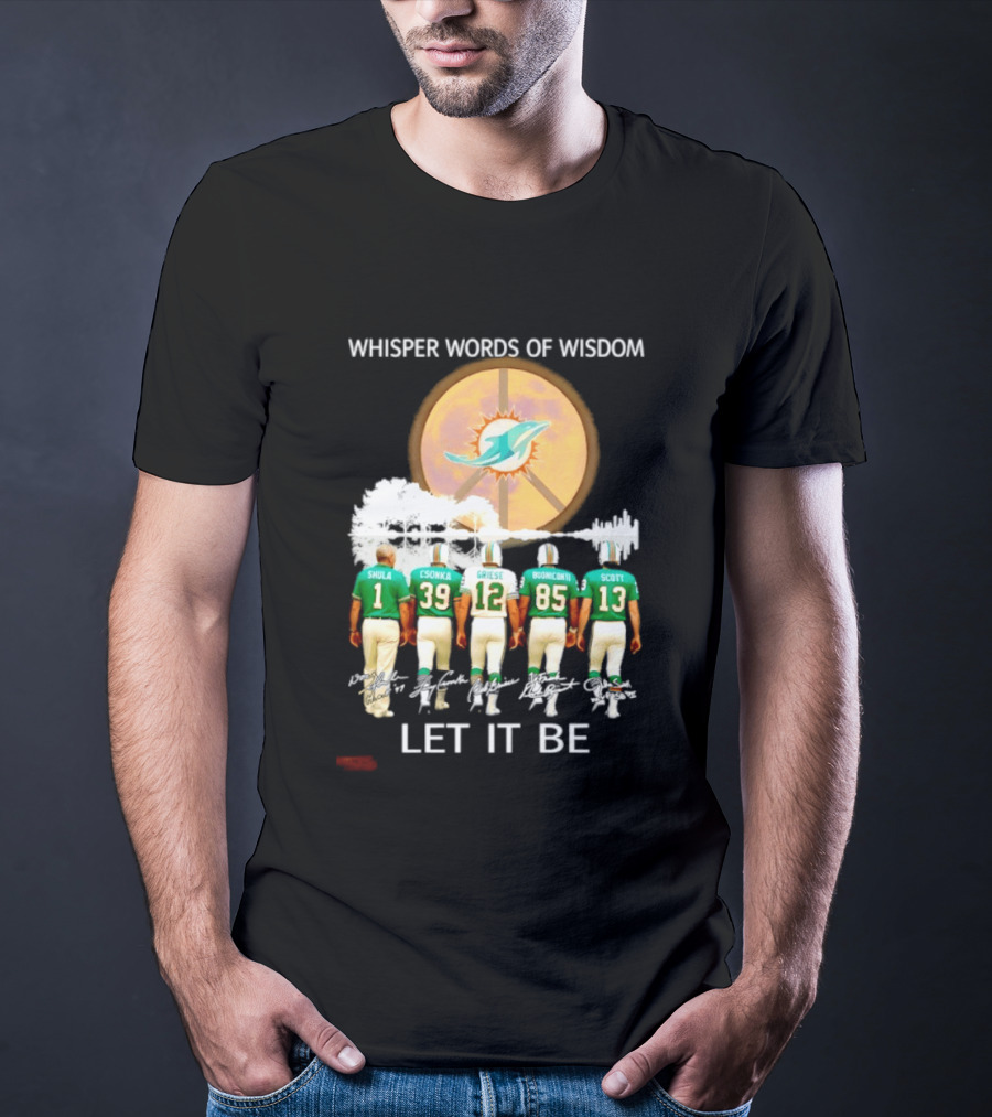 Whisper Words Of Wisdom Miami Dolphins Let It Be Shula Csonka Griese Buoniconti Scott T-Shirt