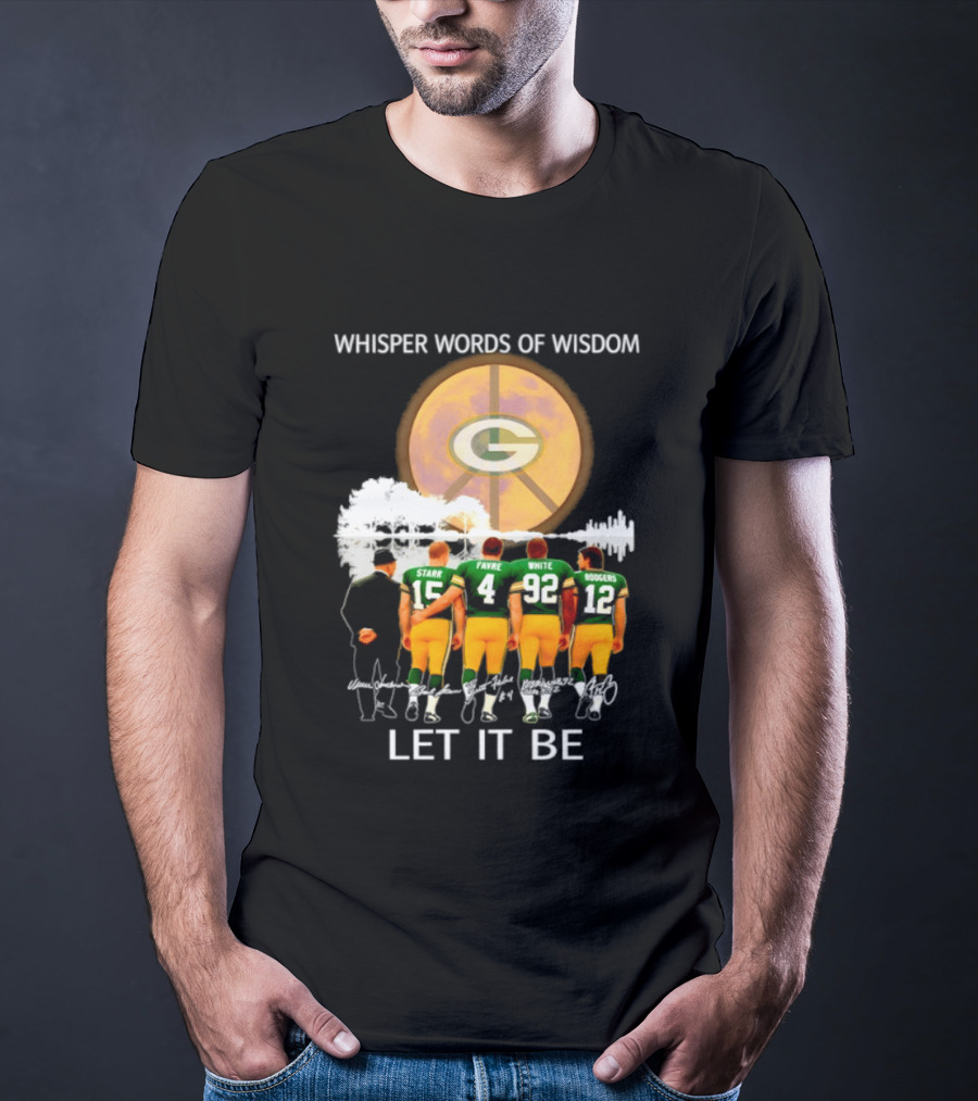Green Bay Packers Starr Favre White Rodgers Whisper Words Of Wisdom Let It Be T-Shirt