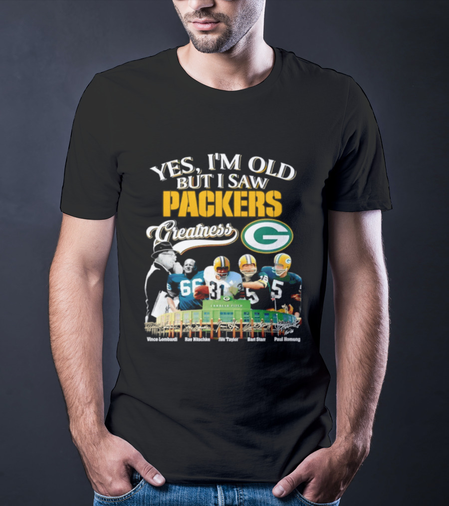 Yes I'm Old But I Saw Packers Greatness Packers Legends Lambeau Field T-Shirt