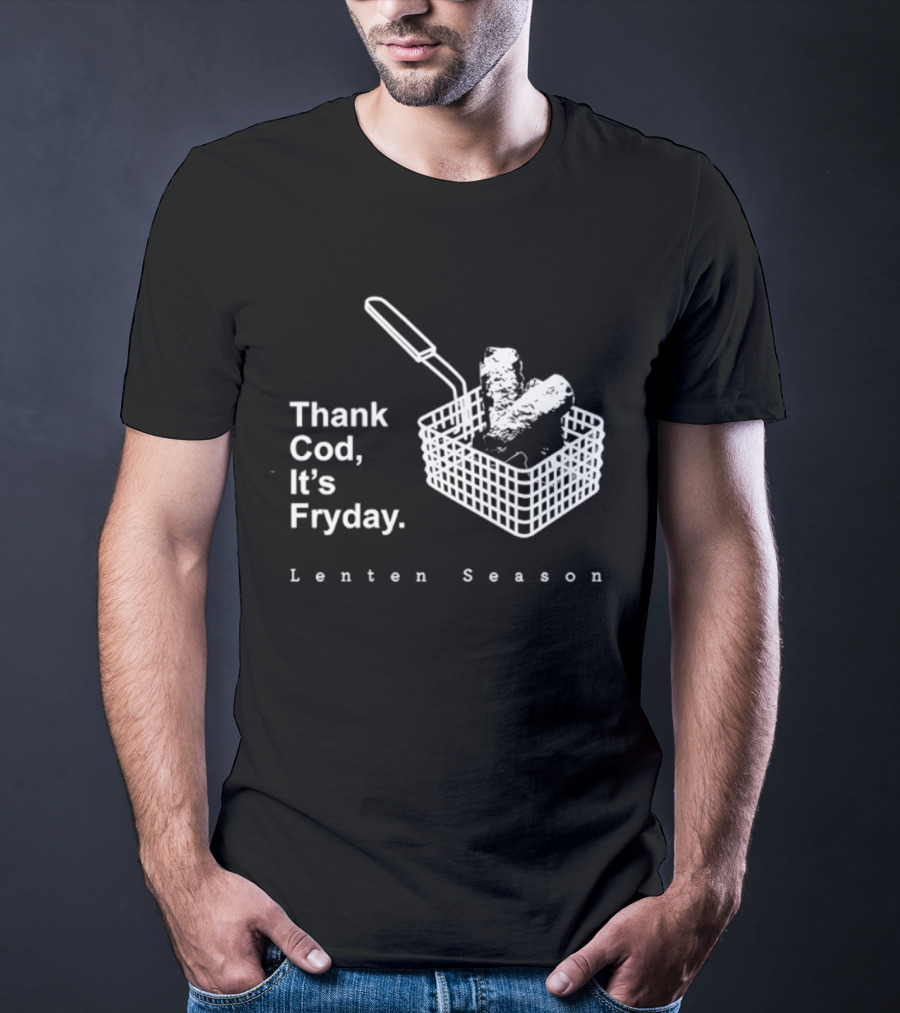 Thank Cod It's Fryday Lenten Season Fish Fry Humor T-Shirt
