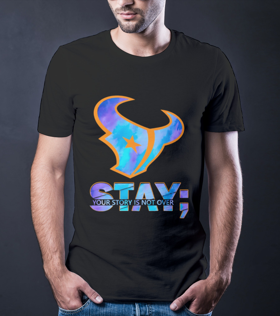 Stay Your Story Is Not Over Houston Texans T-Shirt