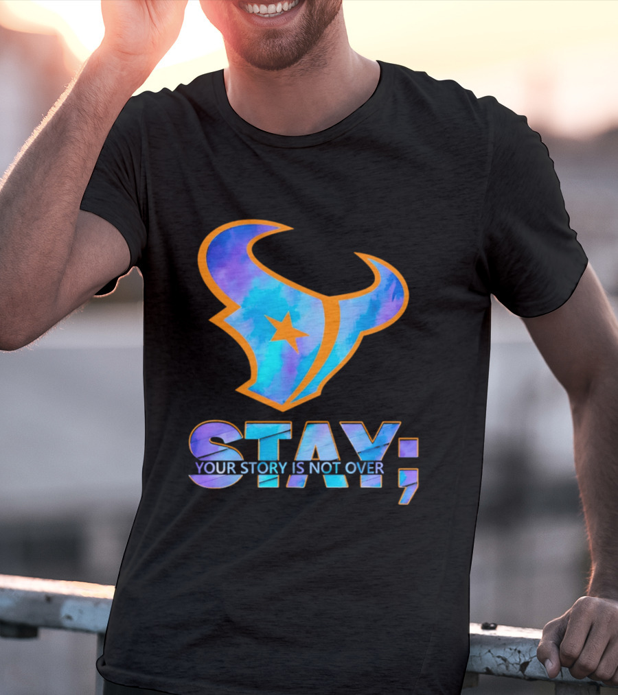 Stay Your Story Is Not Over Houston Texans T-Shirt