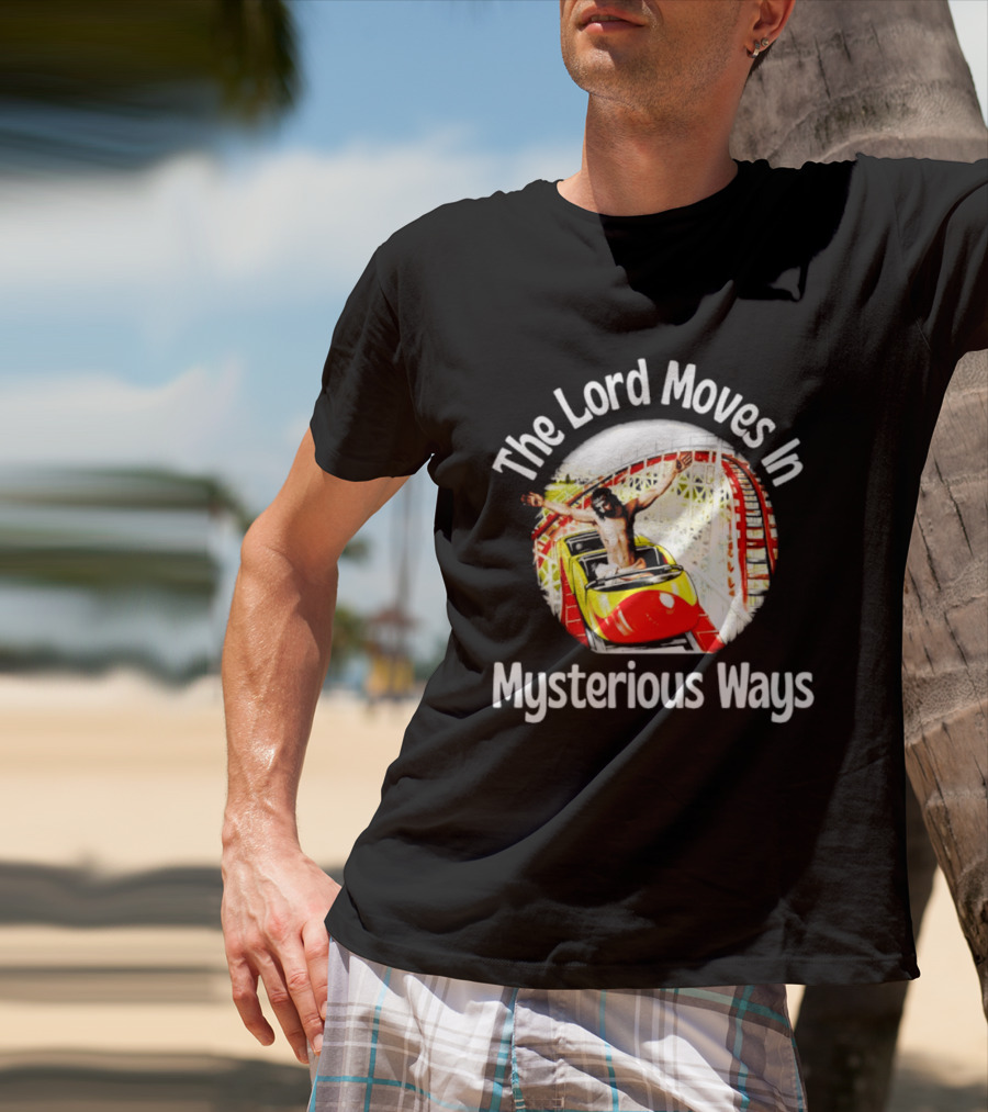 The Lord Moves In Mysterious Ways Roller Ride T-Shirt