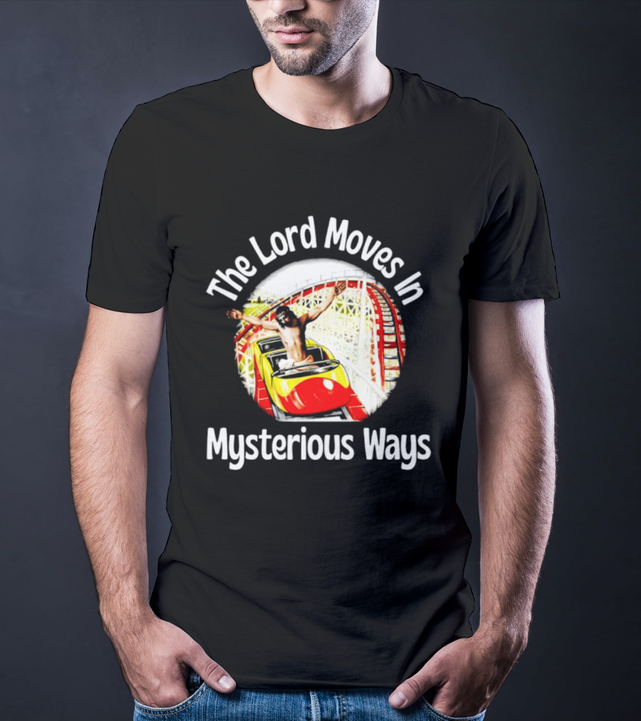 The Lord Moves In Mysterious Ways Roller Ride T-Shirt