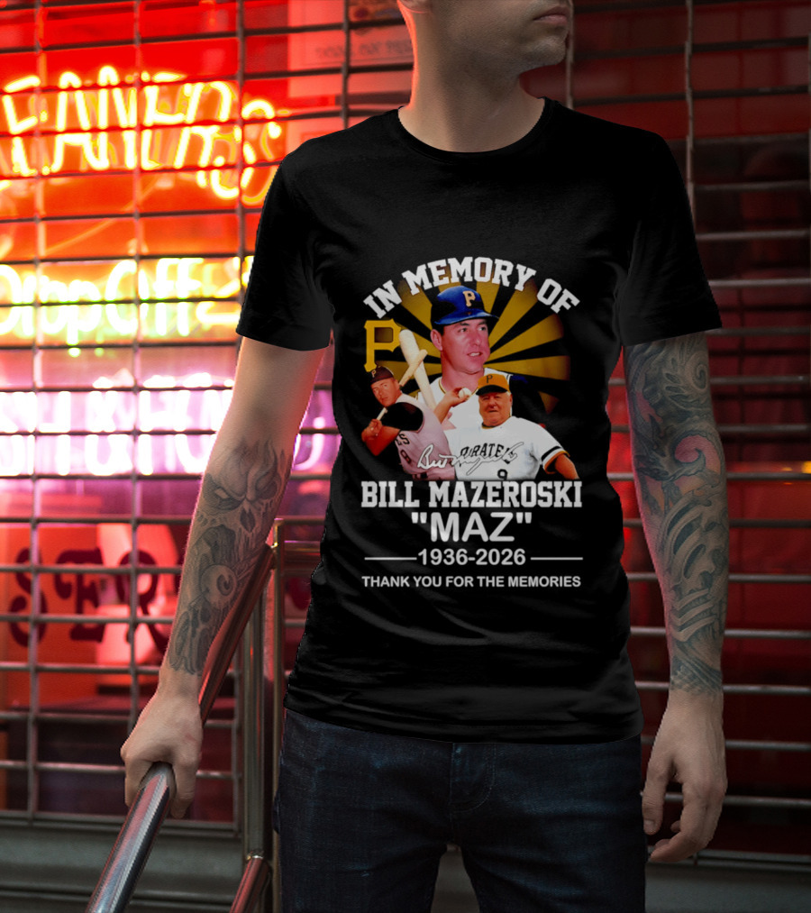 In Memory Of Bill Mazeroski Maz 1936 2026 Thank You For The Memories Pirates P T-Shirt