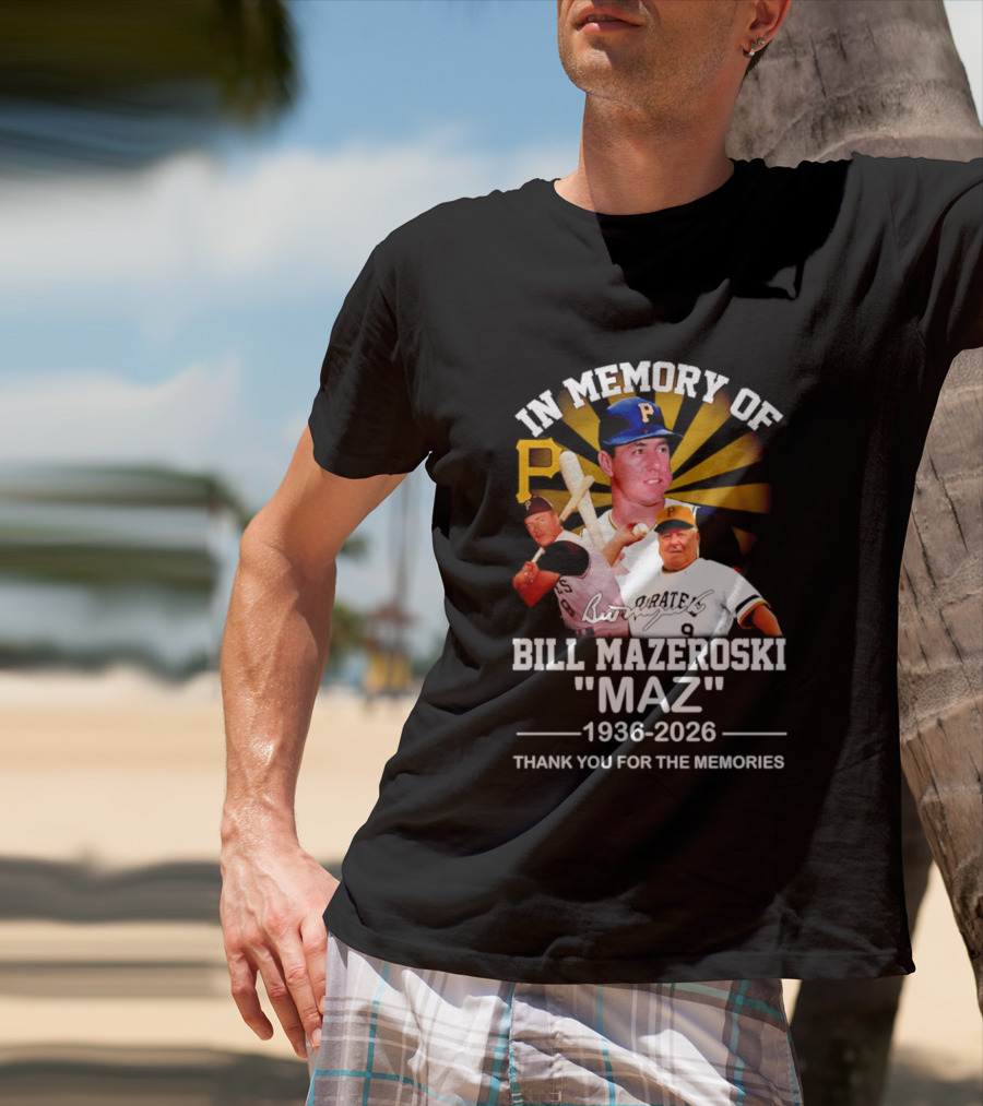 In Memory Of Bill Mazeroski Maz 1936 2026 Thank You For The Memories Pirates P T-Shirt