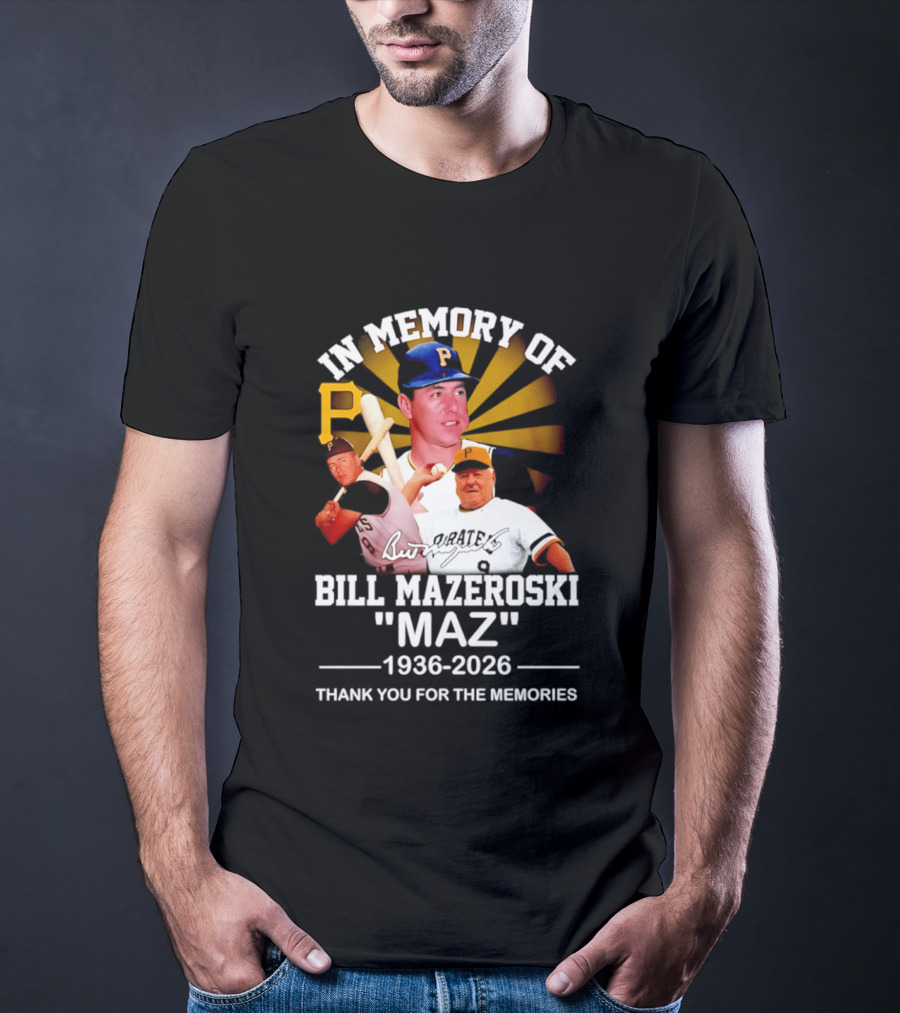 In Memory Of Bill Mazeroski Maz 1936 2026 Thank You For The Memories Pirates P T-Shirt